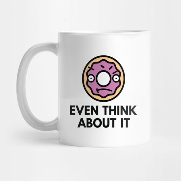 Donut Even Think About It by VectorPlanet